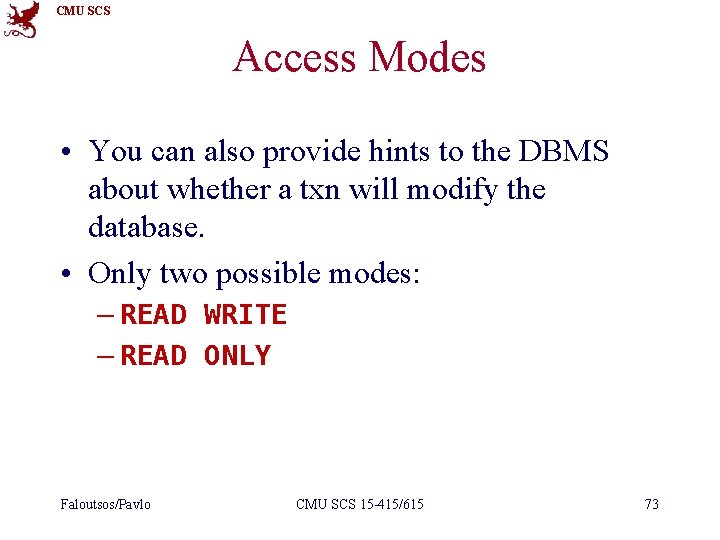 CMU SCS Access Modes • You can also provide hints to the DBMS about