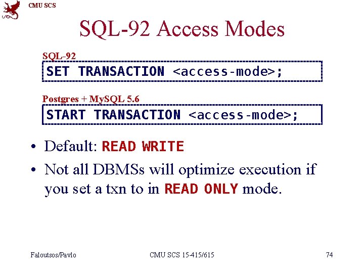 CMU SCS SQL-92 Access Modes SQL-92 SET TRANSACTION <access-mode>; Postgres + My. SQL 5.