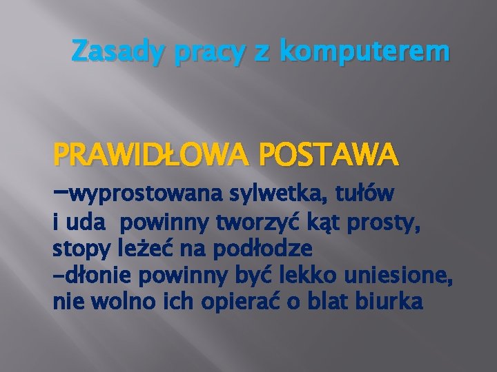 Zasady pracy z komputerem PRAWIDŁOWA POSTAWA -wyprostowana sylwetka, tułów i uda powinny tworzyć kąt