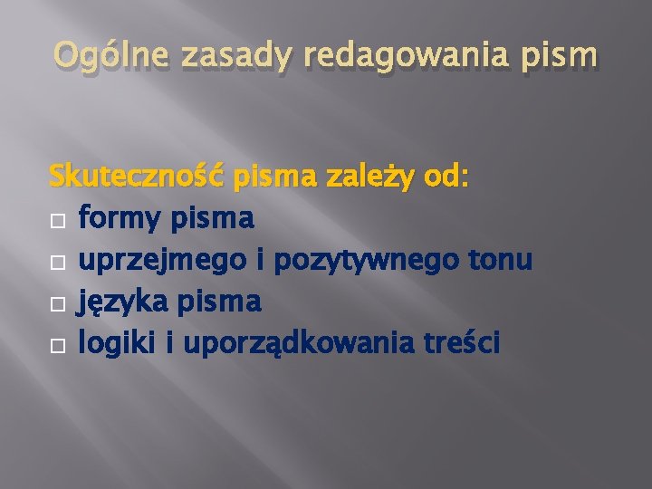 Ogólne zasady redagowania pism Skuteczność pisma zależy od: � formy pisma � uprzejmego i