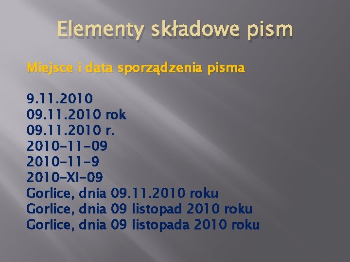 Elementy składowe pism Miejsce i data sporządzenia pisma 9. 11. 2010 09. 11. 2010