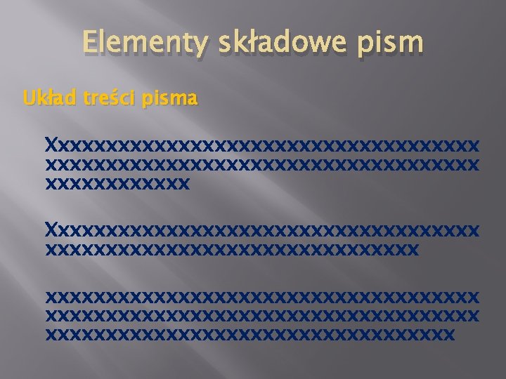 Elementy składowe pism Układ treści pisma Xxxxxxxxxxxxxxxxxxxxxxxxxxxxxxxxxxxx Xxxxxxxxxxxxxxxxxxxxxxxxxxxxxxxxxxxxxxxxxxxxxxxxxxxxx 