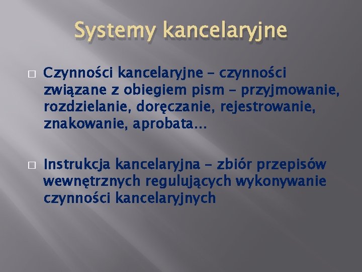 Systemy kancelaryjne � � Czynności kancelaryjne – czynności związane z obiegiem pism – przyjmowanie,