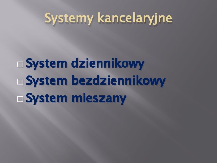 Systemy kancelaryjne � System dziennikowy � System bezdziennikowy � System mieszany 
