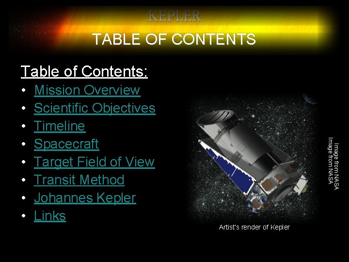 KEPLER TABLE OF CONTENTS Table of Contents: Mission Overview Scientific Objectives Timeline Spacecraft Target