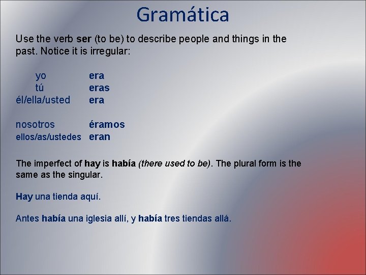 Gramática Use the verb ser (to be) to describe people and things in the