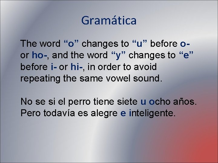 Gramática The word “o” changes to “u” before oor ho-, and the word “y”