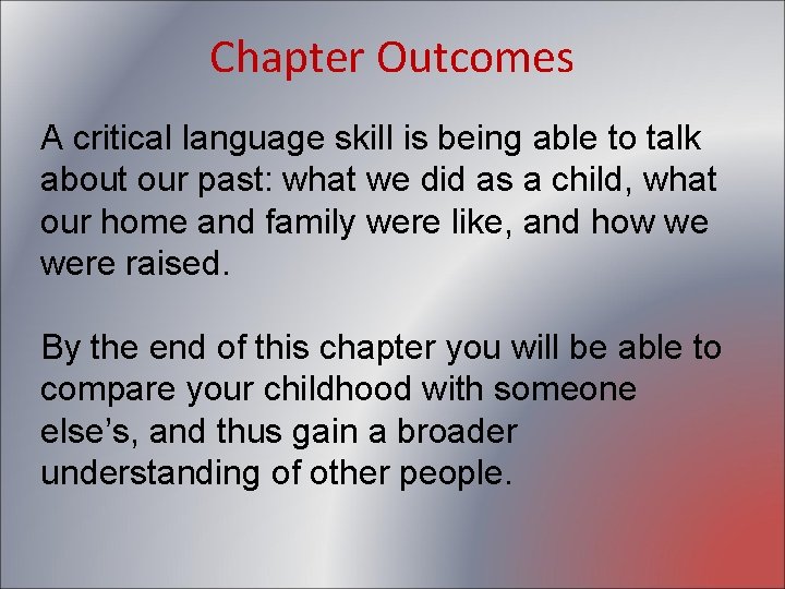 Chapter Outcomes A critical language skill is being able to talk about our past: