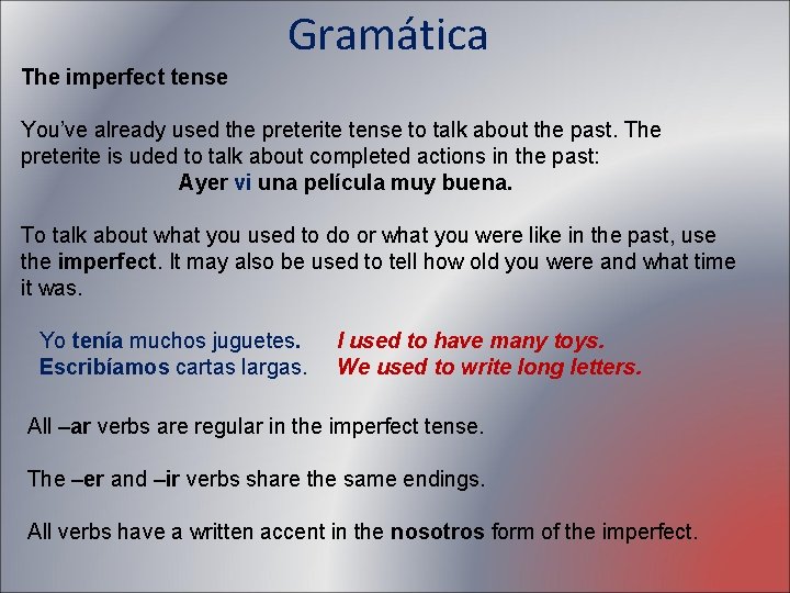 Gramática The imperfect tense You’ve already used the preterite tense to talk about the