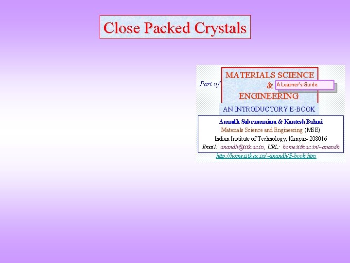 Close Packed Crystals Part of MATERIALS SCIENCE & A Learner’s Guide ENGINEERING AN INTRODUCTORY
