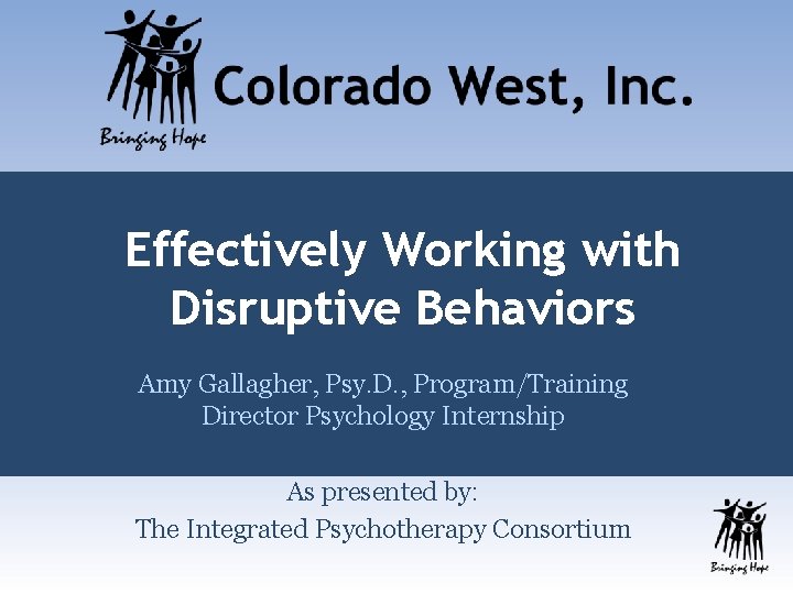 Effectively Working with Disruptive Behaviors Amy Gallagher, Psy. D. , Program/Training Director Psychology Internship