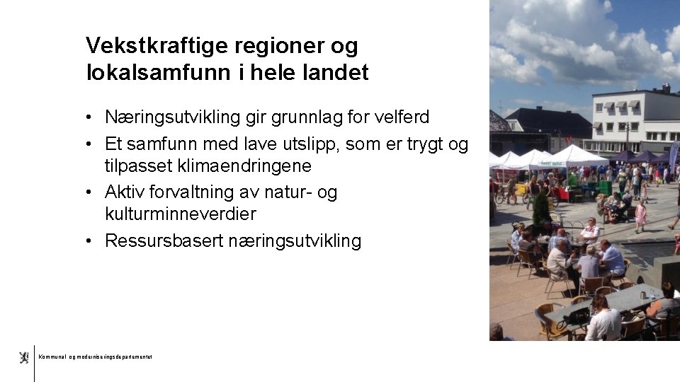 Vekstkraftige regioner og lokalsamfunn i hele landet • Næringsutvikling gir grunnlag for velferd •