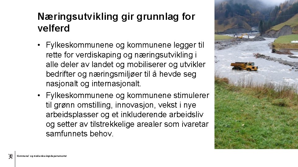 Næringsutvikling gir grunnlag for velferd • Fylkeskommunene og kommunene legger til rette for verdiskaping