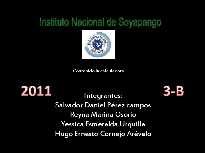 Contenido la calculadora 2011 Integrantes: Salvador Daniel Pérez campos Reyna Marina Osorio Yessica Esmeralda