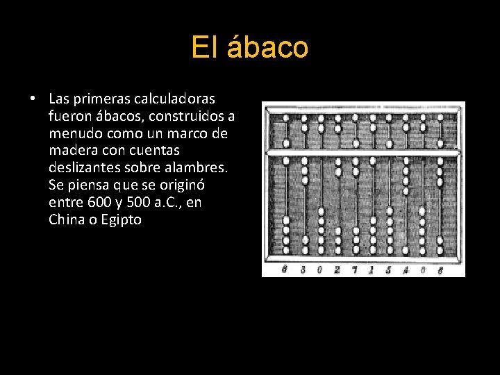 El ábaco • Las primeras calculadoras fueron ábacos, construidos a menudo como un marco