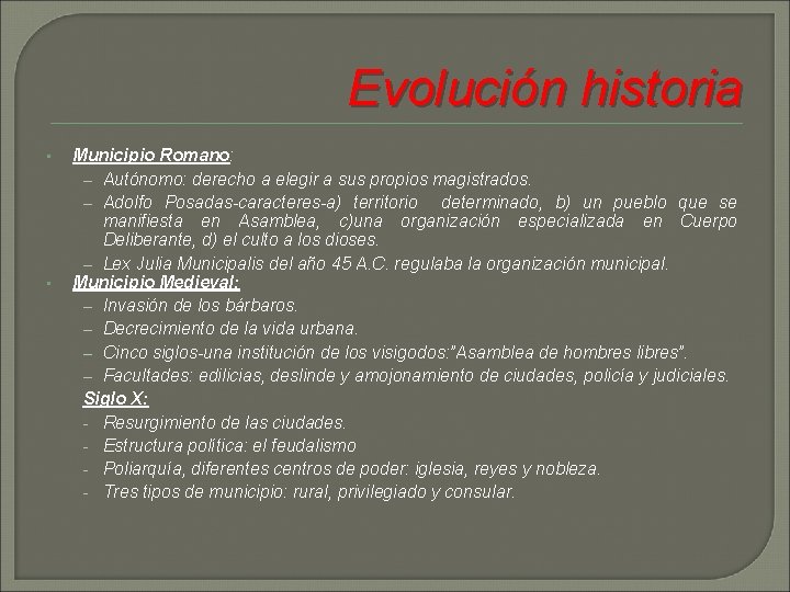 Evolución historia • • Municipio Romano: – Autónomo: derecho a elegir a sus propios