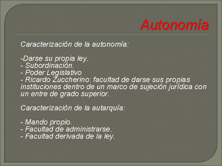 Autonomía Caracterización de la autonomía: -Darse su propia ley. - Subordinación. - Poder Legislativo