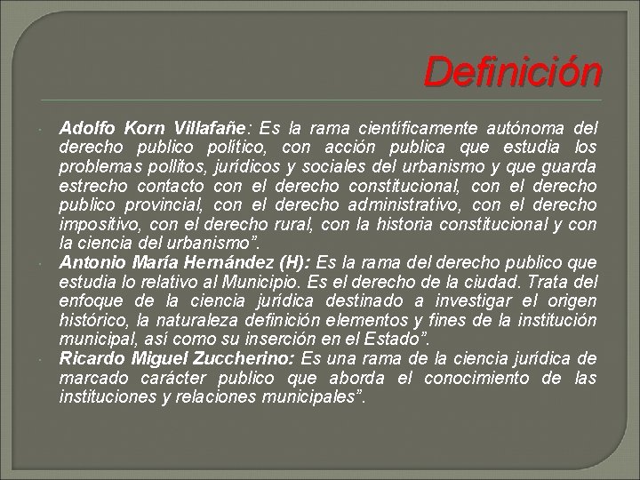 Definición Adolfo Korn Villafañe: Es la rama científicamente autónoma del derecho publico político, con