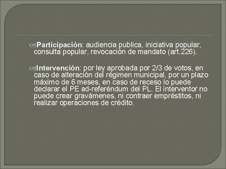  Participación: audiencia publica, iniciativa popular, consulta popular, revocación de mandato (art. 226). Intervención: