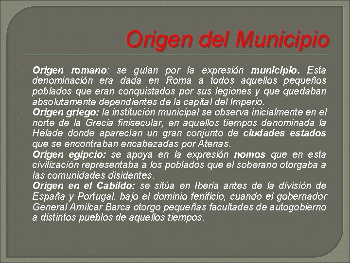 Origen del Municipio Origen romano: se guían por la expresión municipio. Esta denominación era