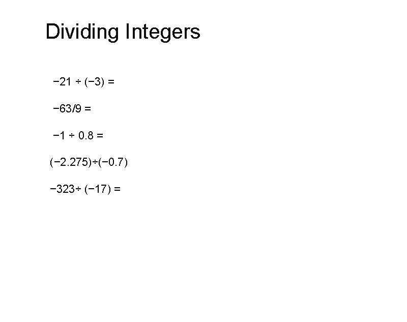Dividing Integers − 21 ÷ (− 3) = − 63/9 = − 1 ÷