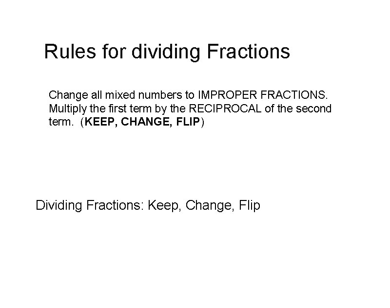 Rules for dividing Fractions Change all mixed numbers to IMPROPER FRACTIONS. Multiply the first