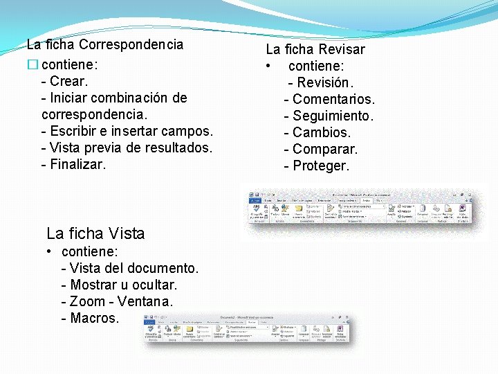 La ficha Correspondencia � contiene: - Crear. - Iniciar combinación de correspondencia. - Escribir