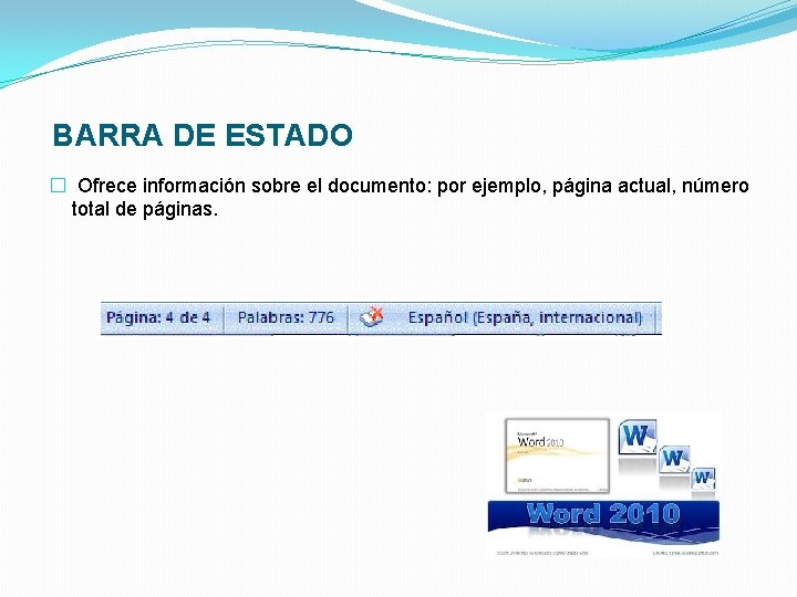  BARRA DE ESTADO � Ofrece información sobre el documento: por ejemplo, página actual,