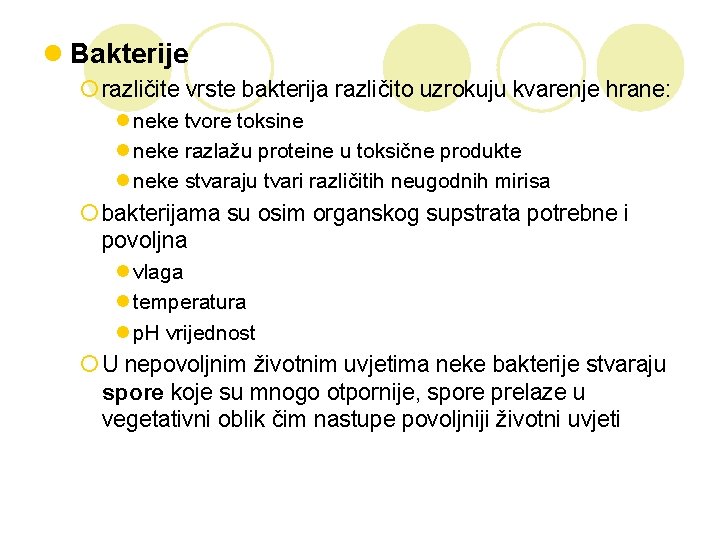 l Bakterije ¡ različite vrste bakterija različito uzrokuju kvarenje hrane: l neke tvore toksine