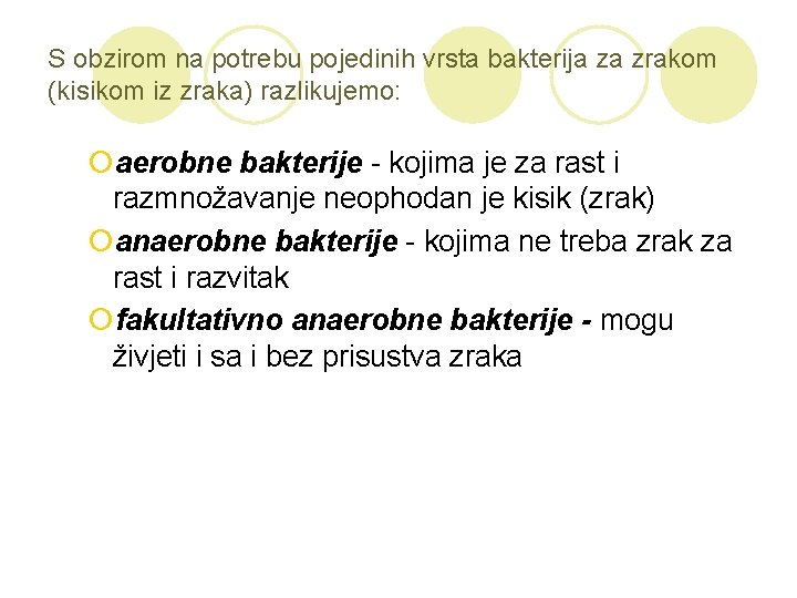 S obzirom na potrebu pojedinih vrsta bakterija za zrakom (kisikom iz zraka) razlikujemo: ¡aerobne