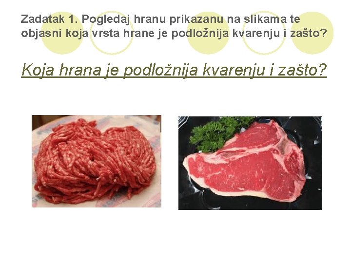 Zadatak 1. Pogledaj hranu prikazanu na slikama te objasni koja vrsta hrane je podložnija