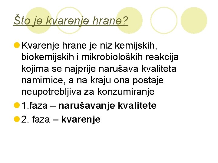 Što je kvarenje hrane? l Kvarenje hrane je niz kemijskih, biokemijskih i mikrobioloških reakcija