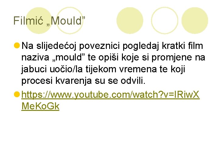 Filmić „Mould” l Na slijedećoj poveznici pogledaj kratki film naziva „mould” te opiši koje