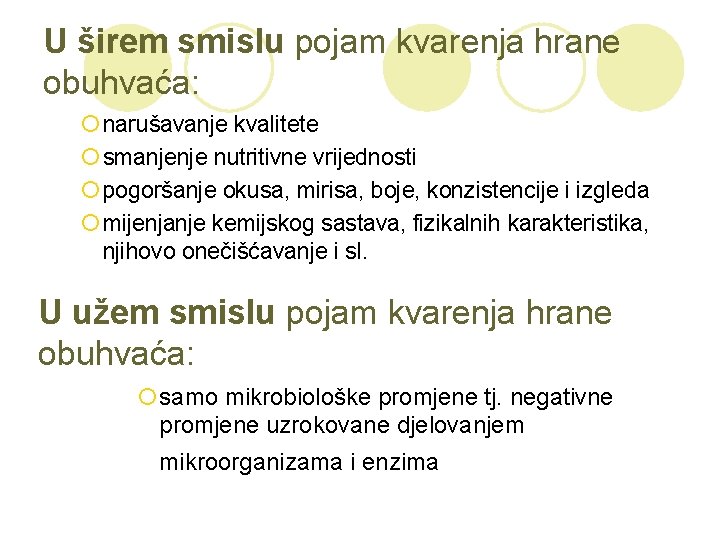 U širem smislu pojam kvarenja hrane obuhvaća: ¡ narušavanje kvalitete ¡ smanjenje nutritivne vrijednosti