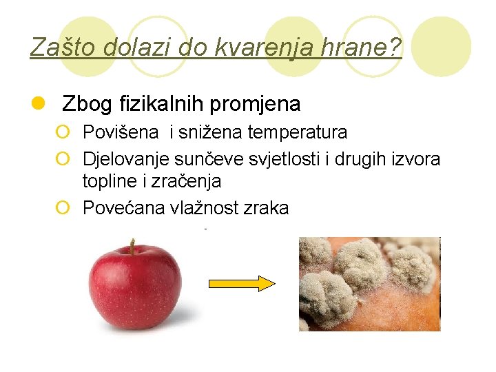 Zašto dolazi do kvarenja hrane? l Zbog fizikalnih promjena ¡ Povišena i snižena temperatura