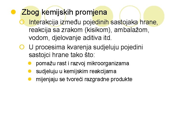 l Zbog kemijskih promjena ¡ Interakcija između pojedinih sastojaka hrane, reakcija sa zrakom (kisikom),