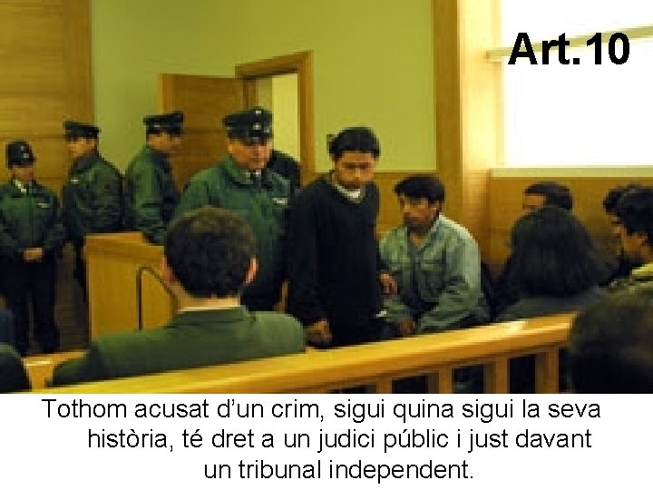 Art. 10 Tothom acusat d’un crim, sigui quina sigui la seva història, té dret