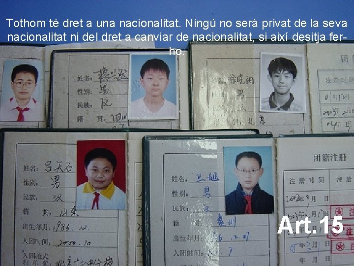 Tothom té dret a una nacionalitat. Ningú no serà privat de la seva nacionalitat