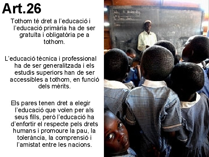 Art. 26 Tothom té dret a l’educació i l’educació primària ha de ser gratuïta