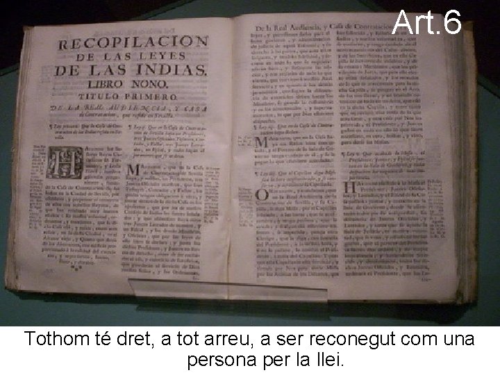 Art. 6 Tothom té dret, a tot arreu, a ser reconegut com una persona