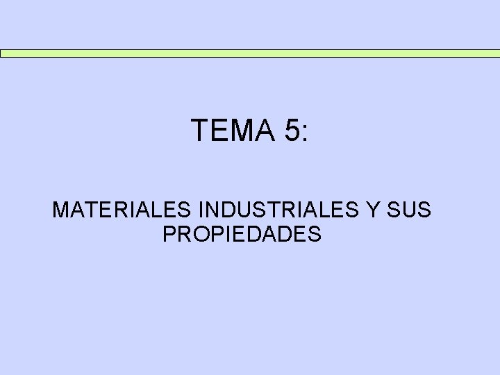 TEMA 5: MATERIALES INDUSTRIALES Y SUS PROPIEDADES 