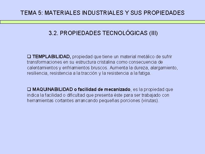 TEMA 5: MATERIALES INDUSTRIALES Y SUS PROPIEDADES 3. 2. PROPIEDADES TECNOLÓGICAS (III) q TEMPLABILIDAD,