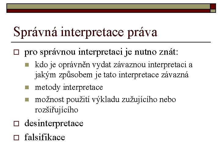 Správná interpretace práva o pro správnou interpretaci je nutno znát: n n n o