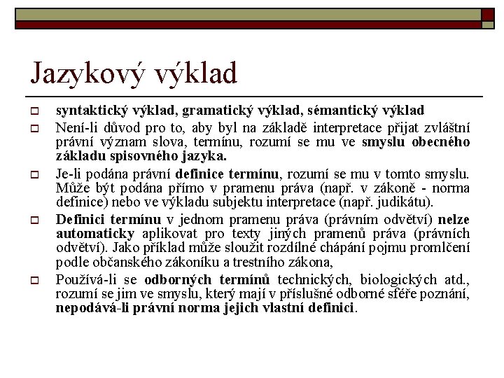 Jazykový výklad o o o syntaktický výklad, gramatický výklad, sémantický výklad Není-li důvod pro