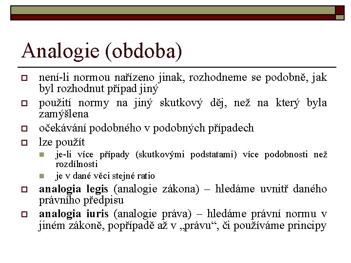 Analogie (obdoba) o o není-li normou nařízeno jinak, rozhodneme se podobně, jak byl rozhodnut