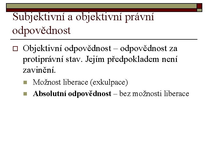 Subjektivní a objektivní právní odpovědnost o Objektivní odpovědnost – odpovědnost za protiprávní stav. Jejím