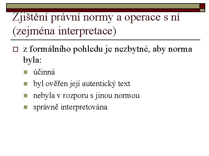 Zjištění právní normy a operace s ní (zejména interpretace) o z formálního pohledu je