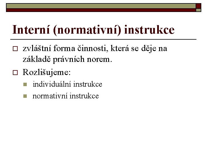 Interní (normativní) instrukce o o zvláštní forma činnosti, která se děje na základě právních