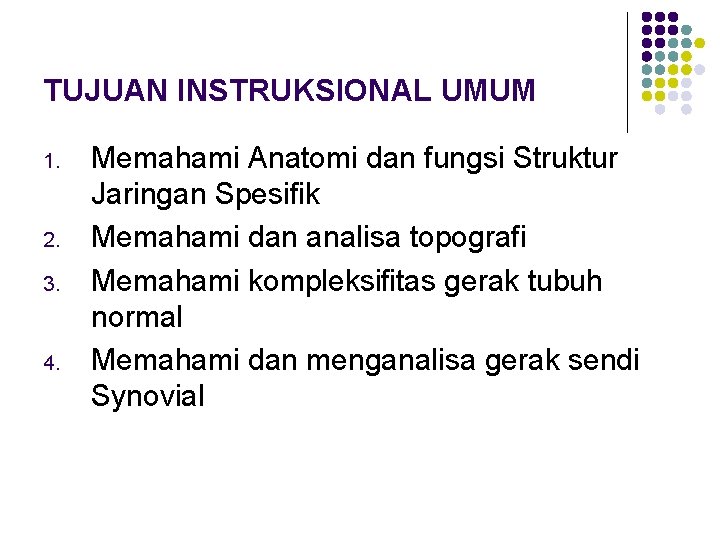 TUJUAN INSTRUKSIONAL UMUM 1. 2. 3. 4. Memahami Anatomi dan fungsi Struktur Jaringan Spesifik