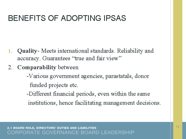 BENEFITS OF ADOPTING IPSAS 1. Quality- Meets international standards. Reliability and accuracy. Guarantees “true